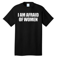 I Am Afraid Of Women Tall T-Shirt