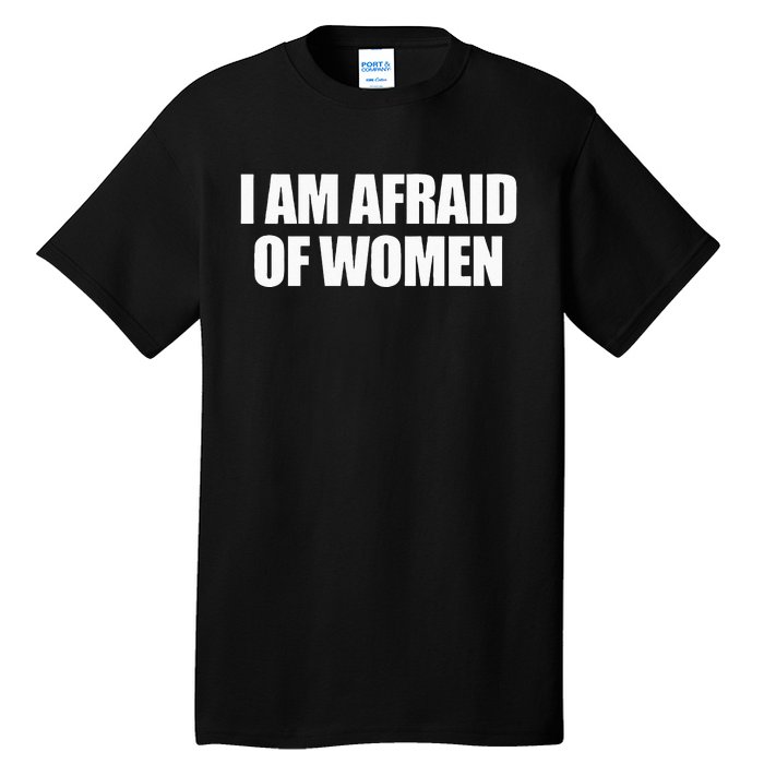 I Am Afraid Of Women Tall T-Shirt