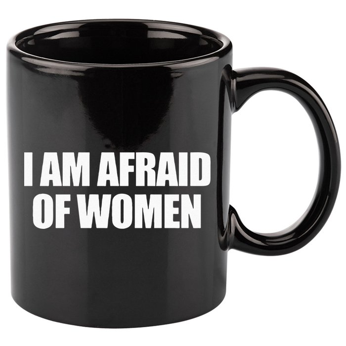 I Am Afraid Of Women 11oz C Handle Ceramic Mug