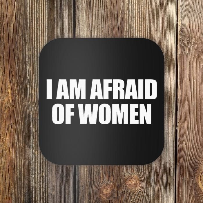 I Am Afraid Of Women Coaster