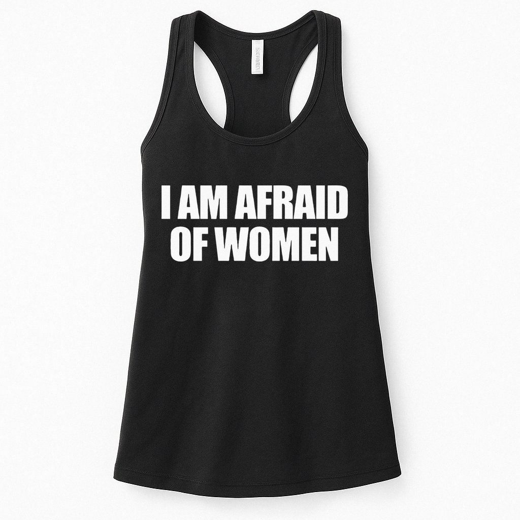 I Am Afraid Of Women Womens Tank Top