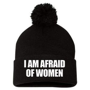 I Am Afraid Of Women Pom Pom 12in Knit Beanie