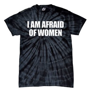 I Am Afraid Of Women Tie-Dye T-Shirt