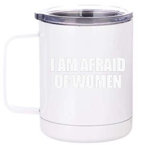 I Am Afraid Of Women 12 oz Stainless Steel Tumbler Cup