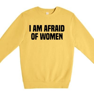 I Am Afraid Of Women Funny Premium Crewneck Sweatshirt