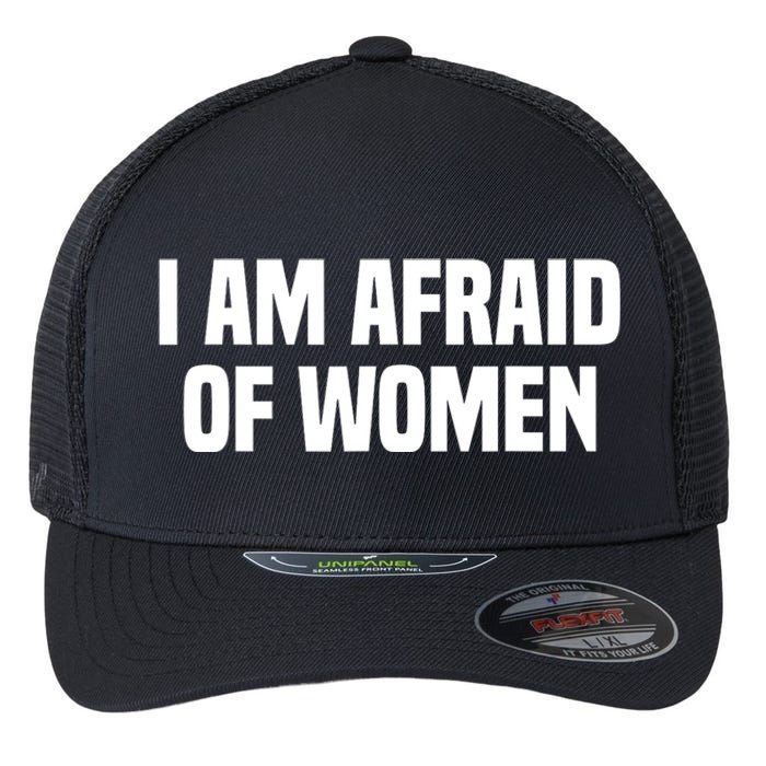 I Am Afraid Of Women Funny Flexfit Unipanel Trucker Cap