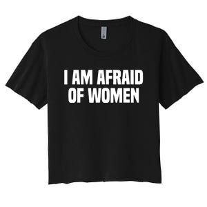 I Am Afraid Of Women Funny Women's Crop Top Tee