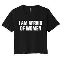 I Am Afraid Of Women Funny Women's Crop Top Tee