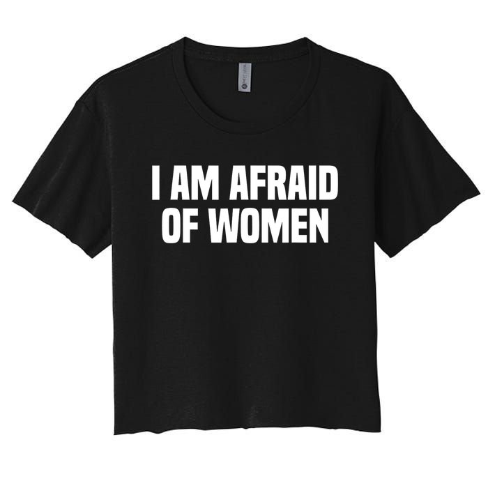 I Am Afraid Of Women Funny Women's Crop Top Tee