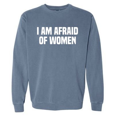 I Am Afraid Of Women Funny Garment-Dyed Sweatshirt