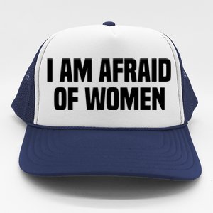 I Am Afraid Of Women Funny Trucker Hat