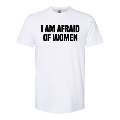 I Am Afraid Of Women Funny Softstyle® CVC T-Shirt