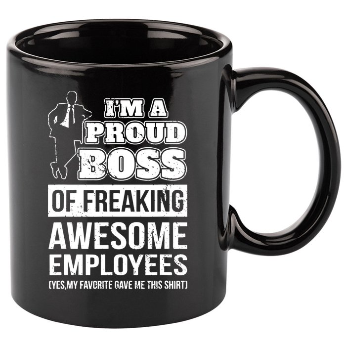 I Am A Proud Boss Of Freaking Awesome Employees 11oz C Handle Ceramic Mug
