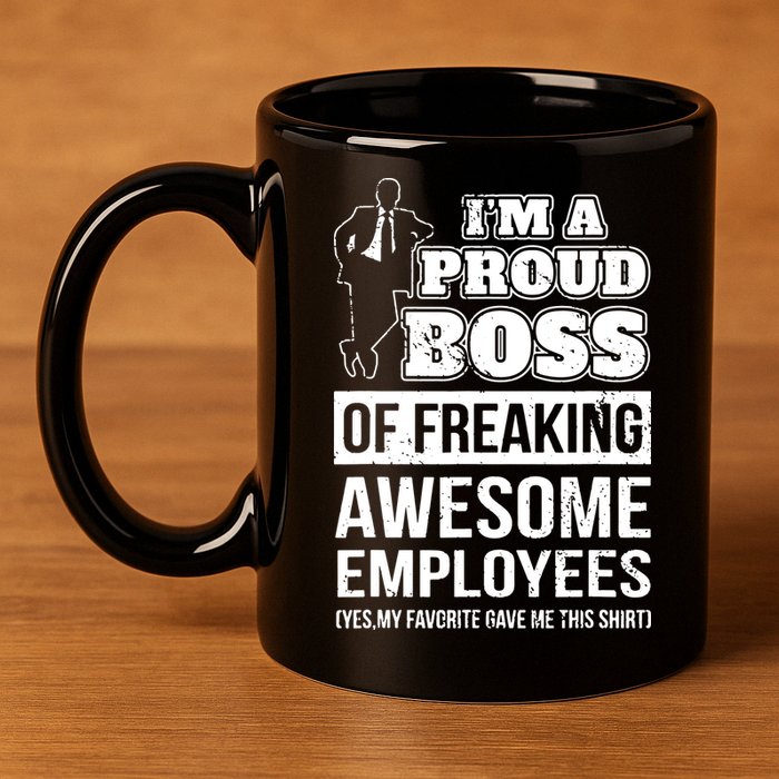 I Am A Proud Boss Of Freaking Awesome Employees 11oz C Handle Ceramic Mug