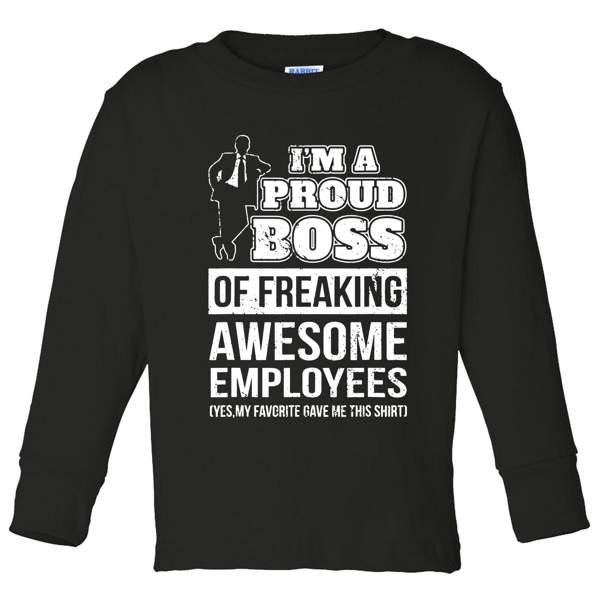 I Am A Proud Boss Of Freaking Awesome Employees Toddler Long Sleeve Shirt