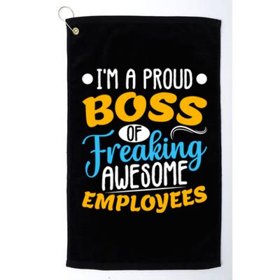 I Am A Proud Boss Of Freaking Awesome Employees Cute Gift Platinum Collection Golf Towel