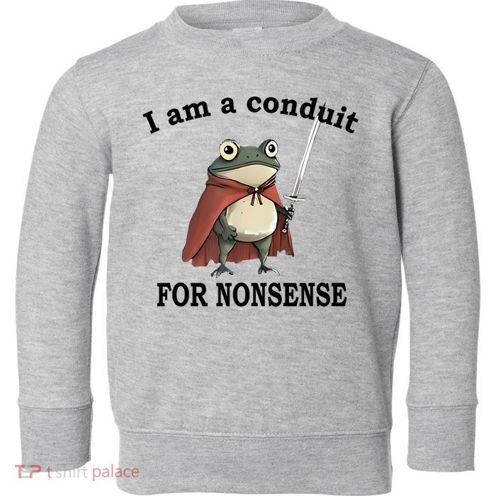 I Am A Conduit For Nonsense Funny Frog With Sword Toddler Sweatshirt