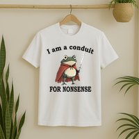 I Am A Conduit For Nonsense Funny Frog With Sword T-Shirt