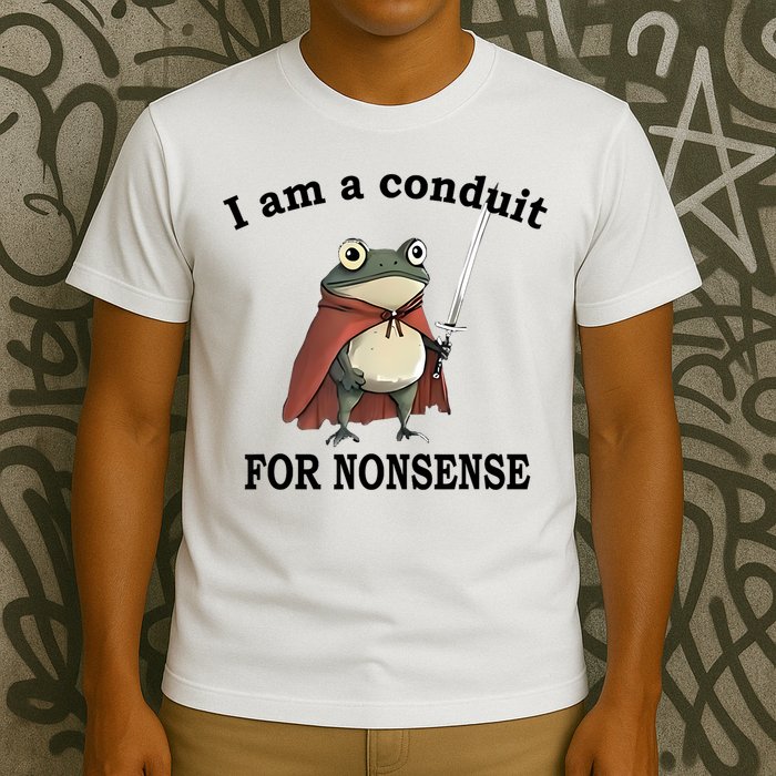 I Am A Conduit For Nonsense Funny Frog With Sword T-Shirt