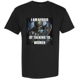 I Am Afraid Of Talking To Women Funny Hard Skeleton Garment-Dyed Heavyweight T-Shirt