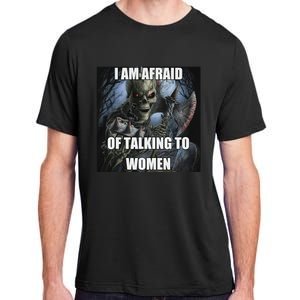 I Am Afraid Of Talking To Women Funny Hard Skeleton Adult ChromaSoft Performance T-Shirt