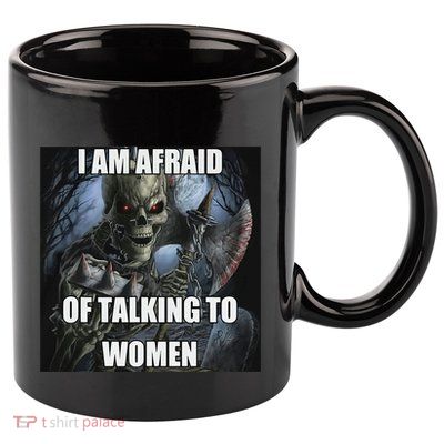 I Am Afraid Of Talking To Women Funny Hard Skeleton 11oz C Handle Ceramic Mug