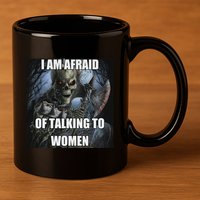 I Am Afraid Of Talking To Women Funny Hard Skeleton 11oz C Handle Ceramic Mug