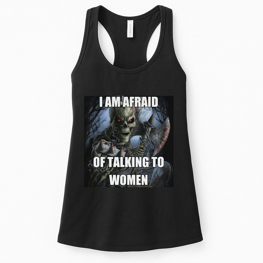 I Am Afraid Of Talking To Women Funny Hard Skeleton Womens Tank Top