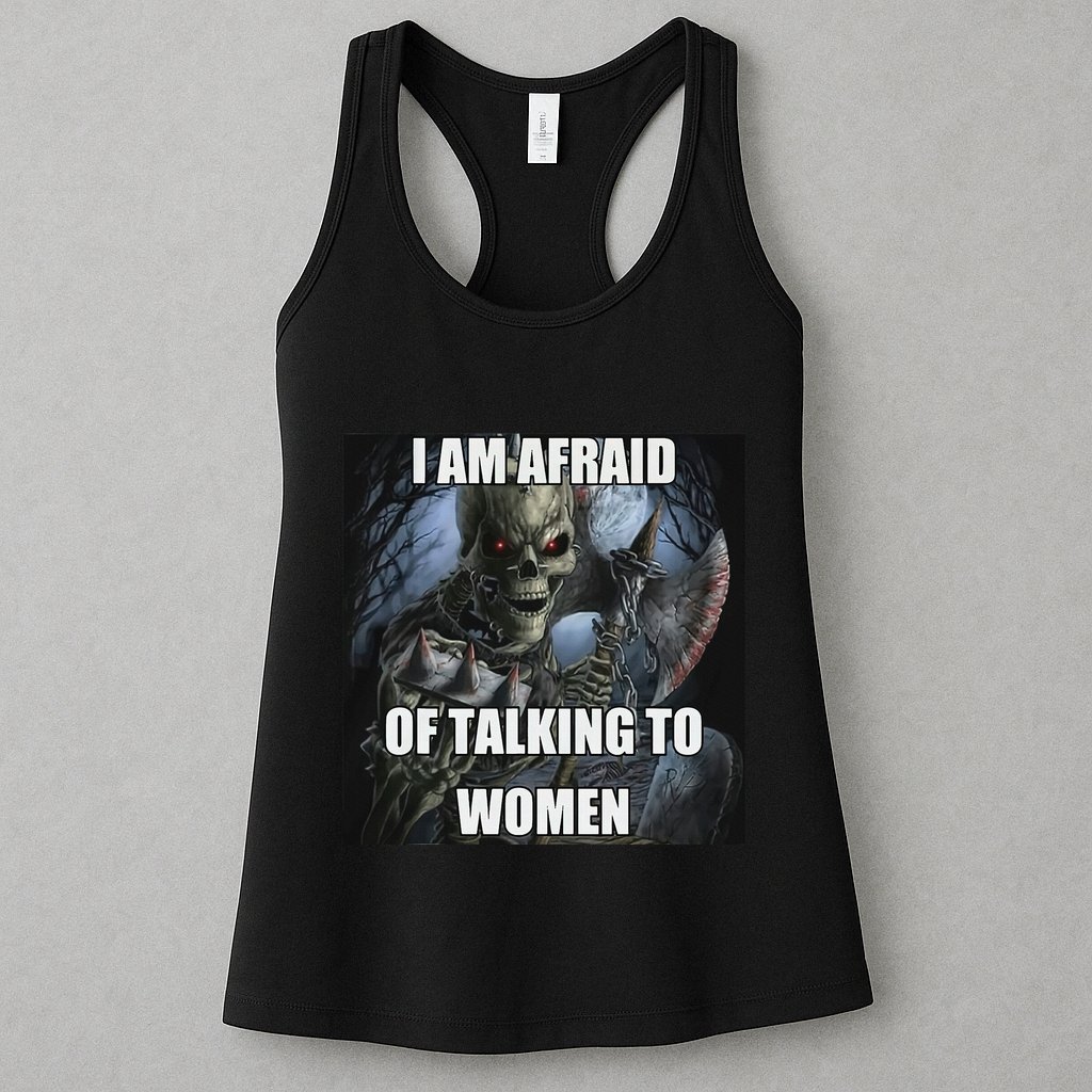 I Am Afraid Of Talking To Women Funny Hard Skeleton Womens Tank Top
