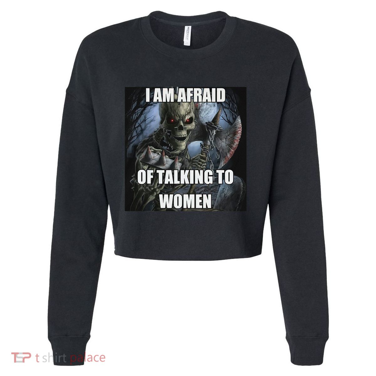 I Am Afraid Of Talking To Women Funny Hard Skeleton Cropped Pullover Crew