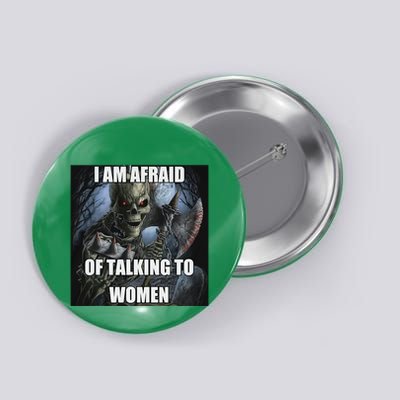 I Am Afraid Of Talking To Women Funny Hard Skeleton Button