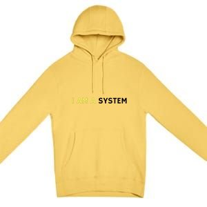 I Am A System Funny Premium Pullover Hoodie