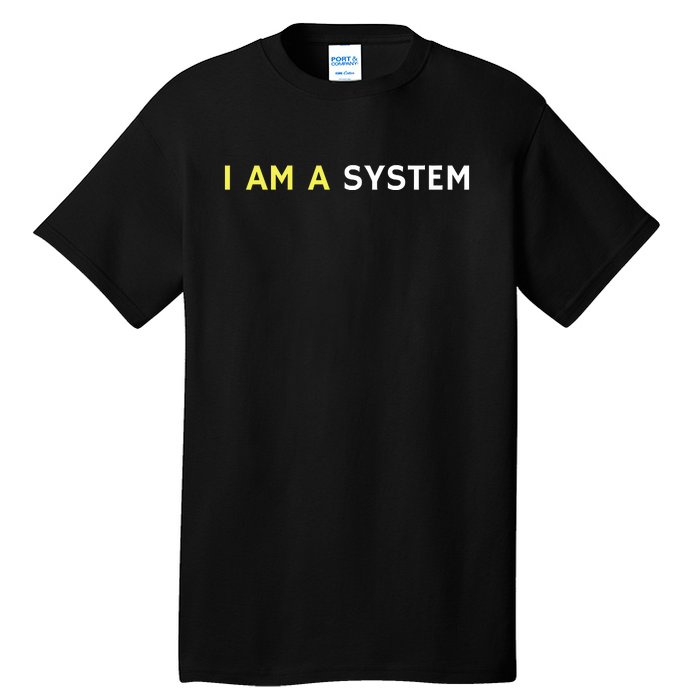 I Am A System Funny Tall T-Shirt