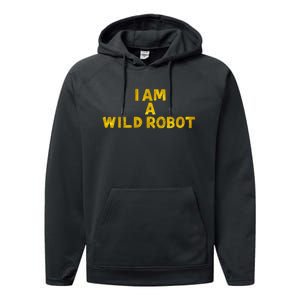 I Am A Wild Robot Gifts Performance Fleece Hoodie