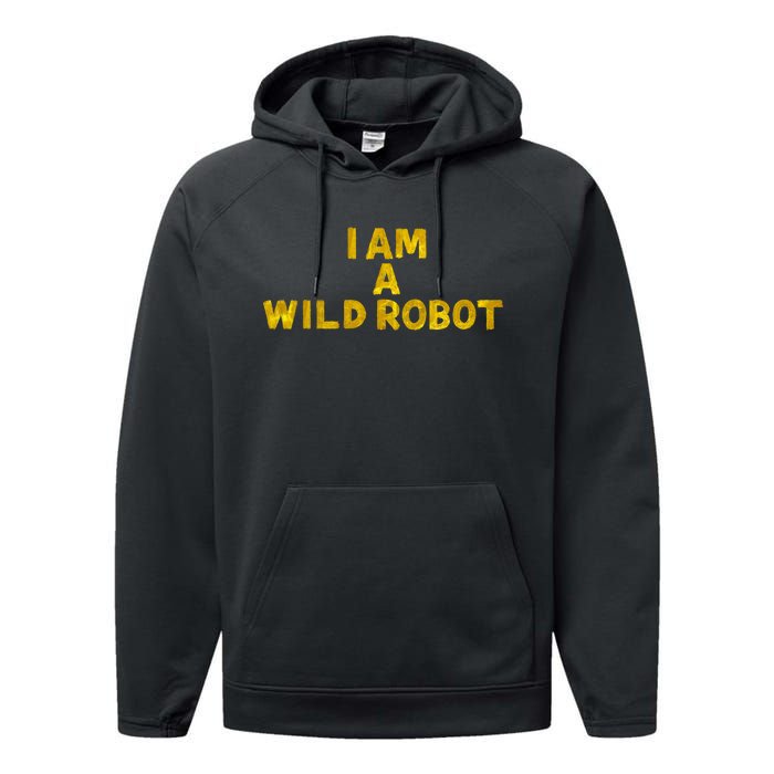 I Am A Wild Robot Gifts Performance Fleece Hoodie