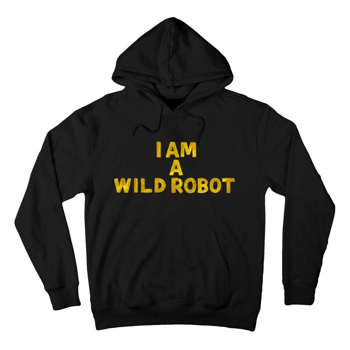 I Am A Wild Robot Gifts Hoodie