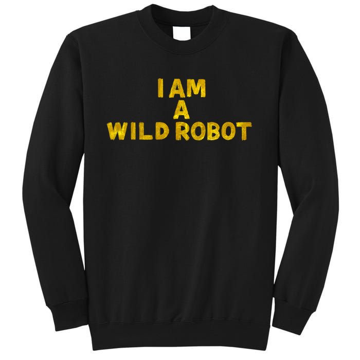 I Am A Wild Robot Gifts Tall Sweatshirt