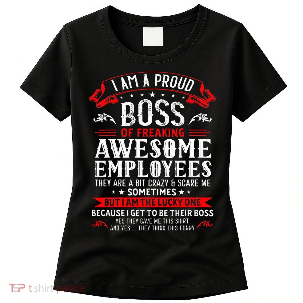 I Am A Proud Boss Of Freaking Awesome Employees Womens T-Shirt