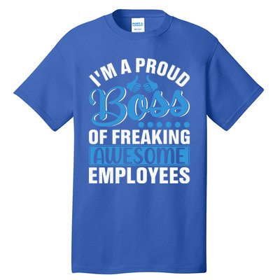 I Am A Proud Boss Of Freaking Awesome Employees Gift Tall T-Shirt