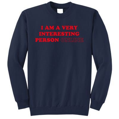 I Am A Very Interesting Person Online Funny Tall Sweatshirt