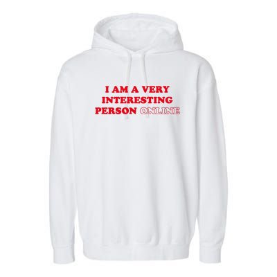 I Am A Very Interesting Person Online Funny Garment-Dyed Fleece Hoodie