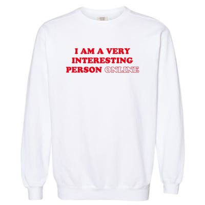 I Am A Very Interesting Person Online Funny Garment-Dyed Sweatshirt