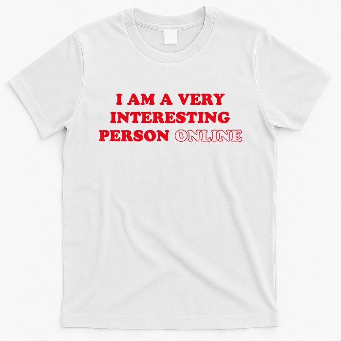 I Am A Very Interesting Person Online Funny T-Shirt