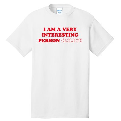 I Am A Very Interesting Person Online Funny Tall T-Shirt