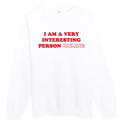 I Am A Very Interesting Person Online Funny Premium Crewneck Sweatshirt