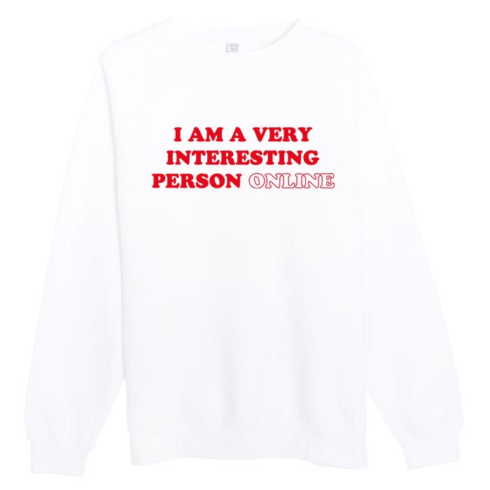 I Am A Very Interesting Person Online Funny Premium Crewneck Sweatshirt