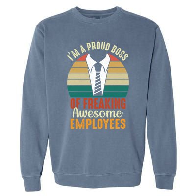 I Am A Proud Boss Of Freaking Awesome Employees Gift Garment-Dyed Sweatshirt