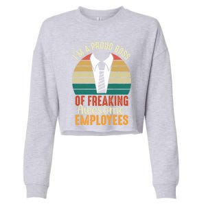 I Am A Proud Boss Of Freaking Awesome Employees Gift Cropped Pullover Crew