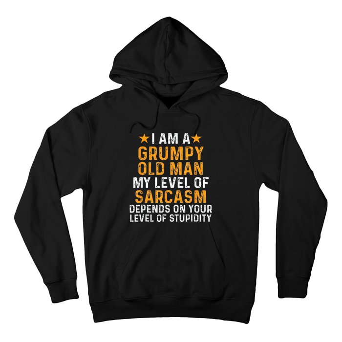 I Am A Grumpy Old Man My Level Of Sarcasm Depends On Your Hoodie