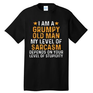 I Am A Grumpy Old Man My Level Of Sarcasm Depends On Your Tall T-Shirt